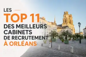 Top 5 des meilleurs cabinets de recrutement à Orléans